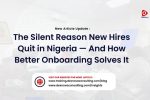 the silent reason new hires quit in nigeria