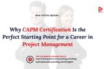 why capm certification is the perfect starting point for a career in project management